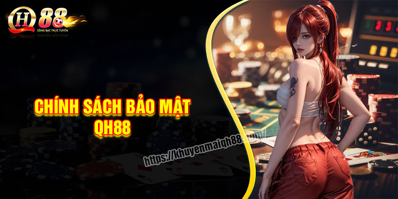 Tìm hiểu chính sách bảo mật có tại Qh88