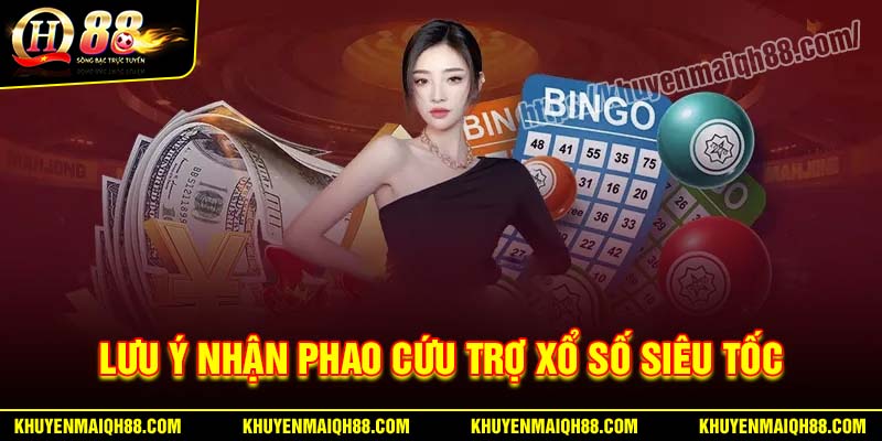 Lưu ý khi nhận phao cứu trợ xổ số siêu tốc